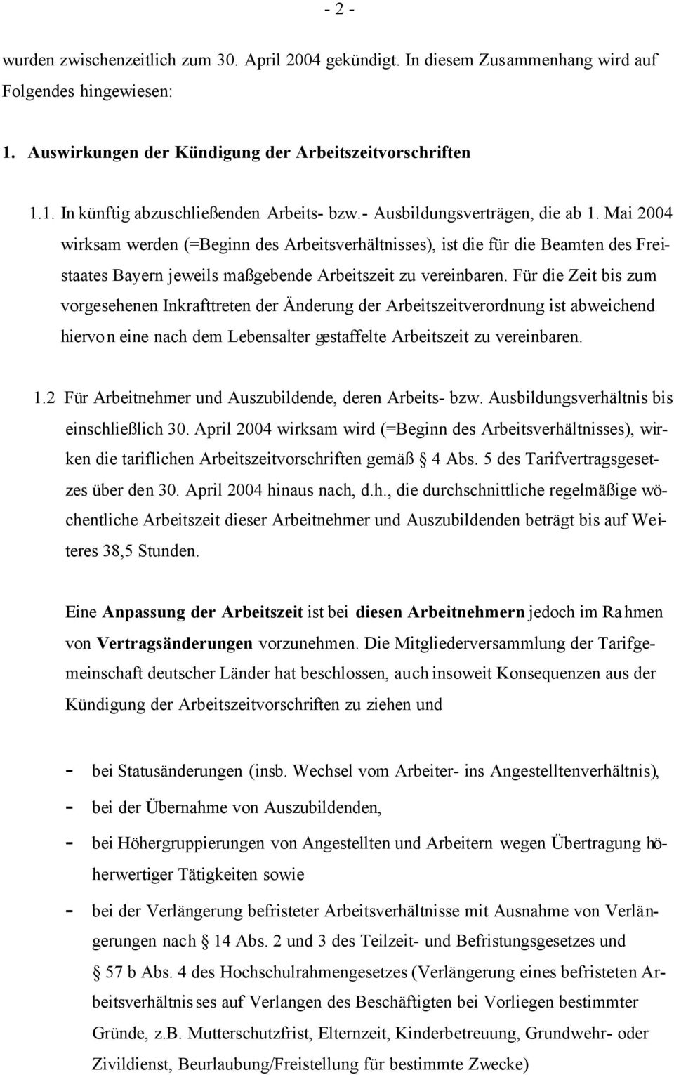 Für die Zeit bis zum vorgesehenen Inkrafttreten der Änderung der Arbeitszeitverordnung ist abweichend hiervon eine nach dem Lebensalter gestaffelte Arbeitszeit zu vereinbaren. 1.