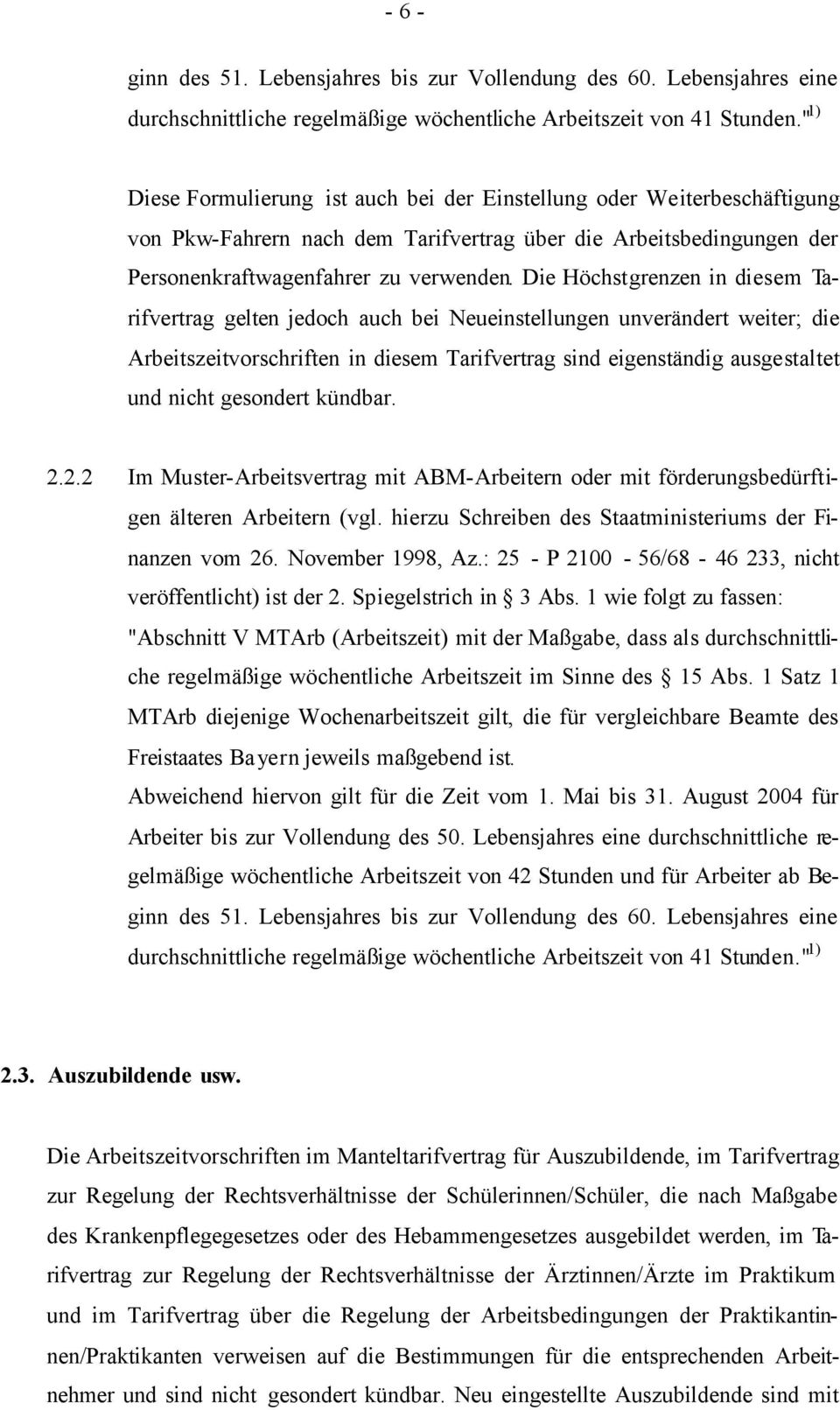 Die Höchstgrenzen in diesem Tarifvertrag gelten jedoch auch bei Neueinstellungen unverändert weiter; die Arbeitszeitvorschriften in diesem Tarifvertrag sind eigenständig ausgestaltet und nicht