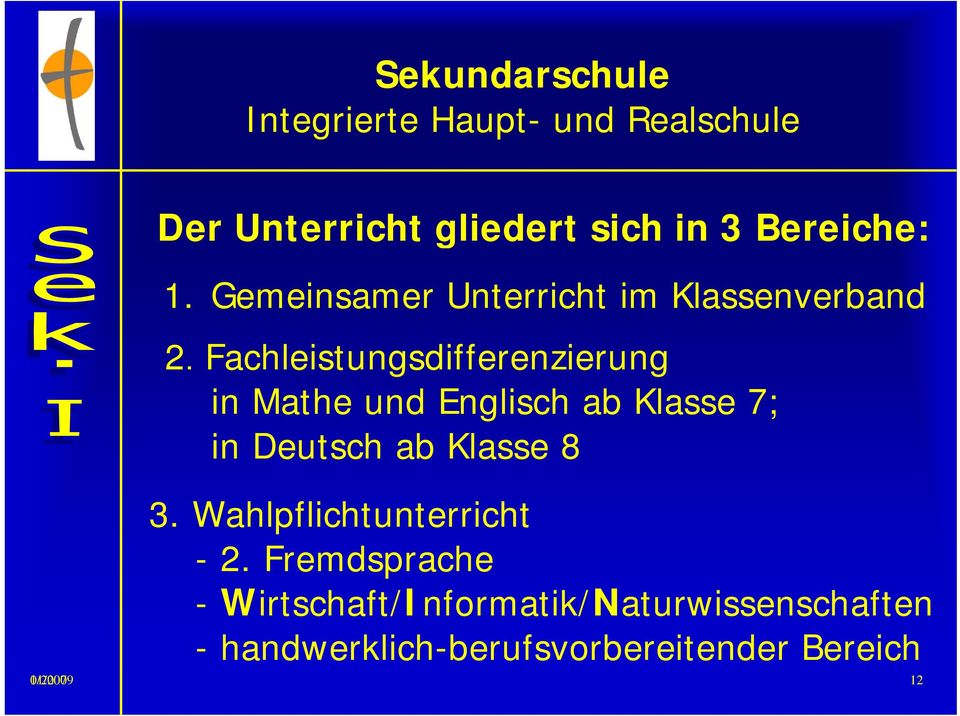 Fachleistungsdifferenzierung in Mathe und Englisch ab Klasse 7; in Deutsch ab Klasse 8 3.