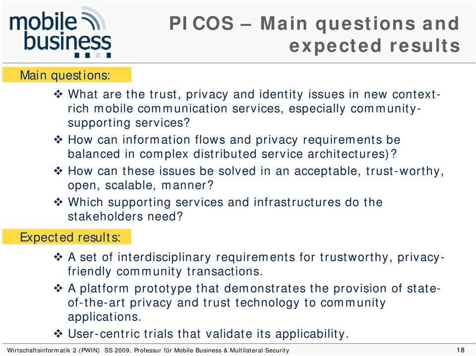 Which supporting services and infrastructures do the stakeholders need? Expected results: A set of interdisciplinary requirements for trustworthy, privacyfi friendly community transactions.