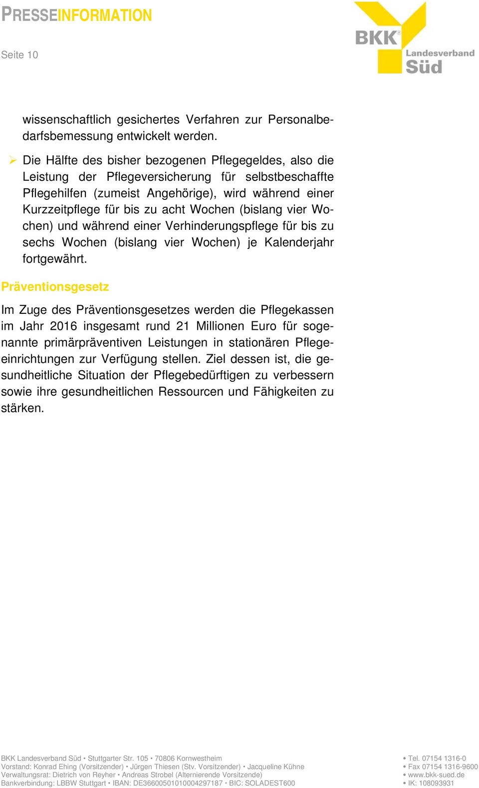 (bislang vier Wochen) und während einer Verhinderungspflege für bis zu sechs Wochen (bislang vier Wochen) je Kalenderjahr fortgewährt.