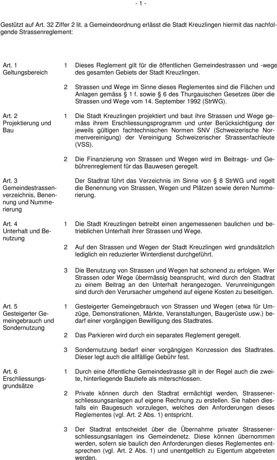 2 Strassen und Wege im Sinne dieses Reglementes sind die Flächen und Anlagen gemäss 1 f. sowie 6 des Thurgauischen Gesetzes über die Strassen und Wege vom 14. September 1992 (StrWG). Art.