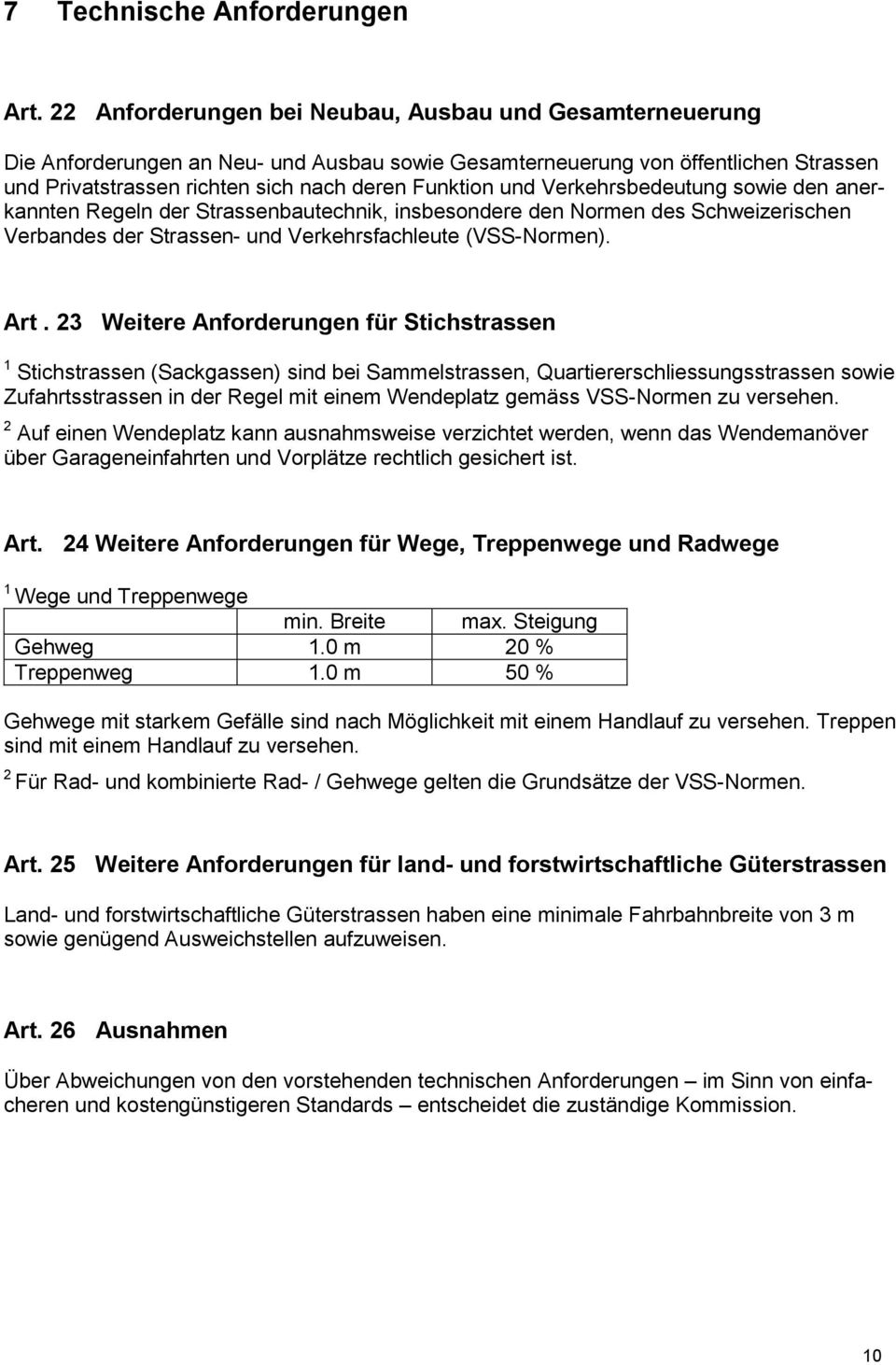 Verkehrsbedeutung sowie den anerkannten Regeln der Strassenbautechnik, insbesondere den Normen des Schweizerischen Verbandes der Strassen- und Verkehrsfachleute (VSS-Normen). Art.