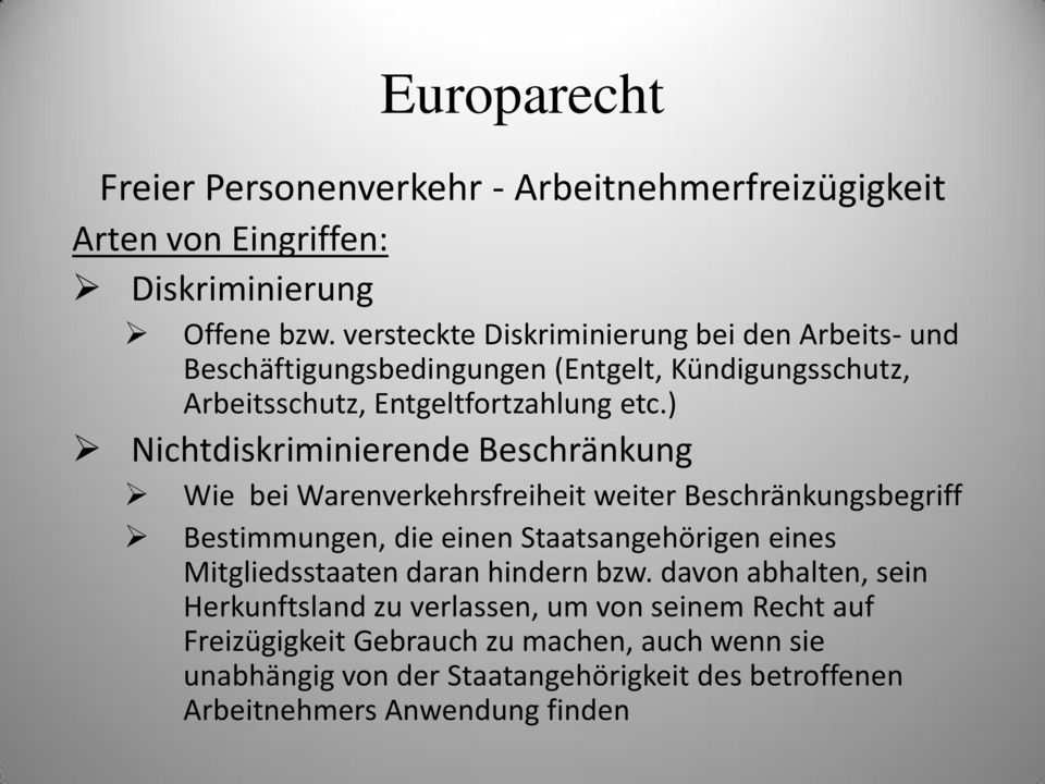 ) Nichtdiskriminierende Beschränkung Wie bei Warenverkehrsfreiheit weiter Beschränkungsbegriff Bestimmungen, die einen Staatsangehörigen eines