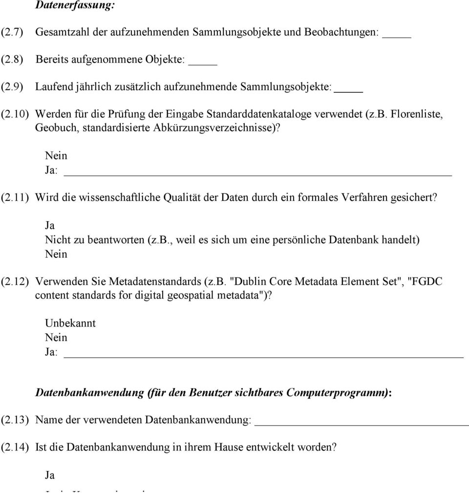 11) Wird die wissenschaftliche Qualität der Daten durch ein formales Verfahren gesichert? Nicht zu beantworten (z.b., weil es sich um eine persönliche Datenbank handelt) (2.