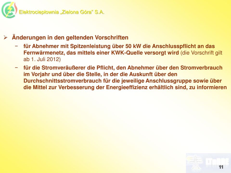 Juli 2012) für die Stromveräußerer die Pflicht, den Abnehmer über den Stromverbrauch im Vorjahr und über die Stelle, in der