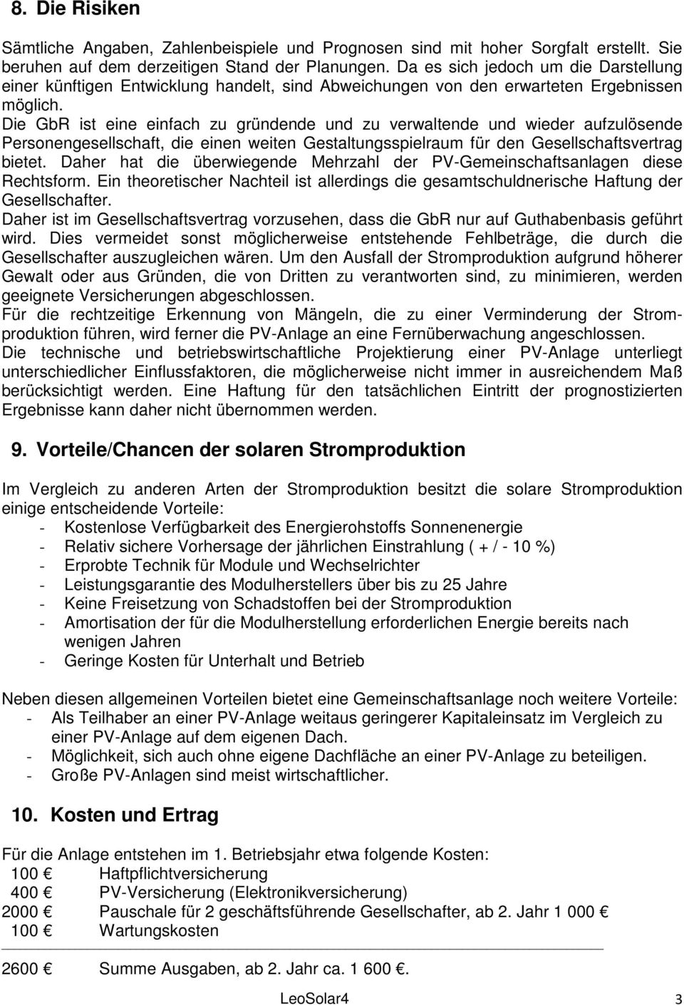 Die GbR ist eine einfach zu gründende und zu verwaltende und wieder aufzulösende Personengesellschaft, die einen weiten Gestaltungsspielraum für den Gesellschaftsvertrag bietet.