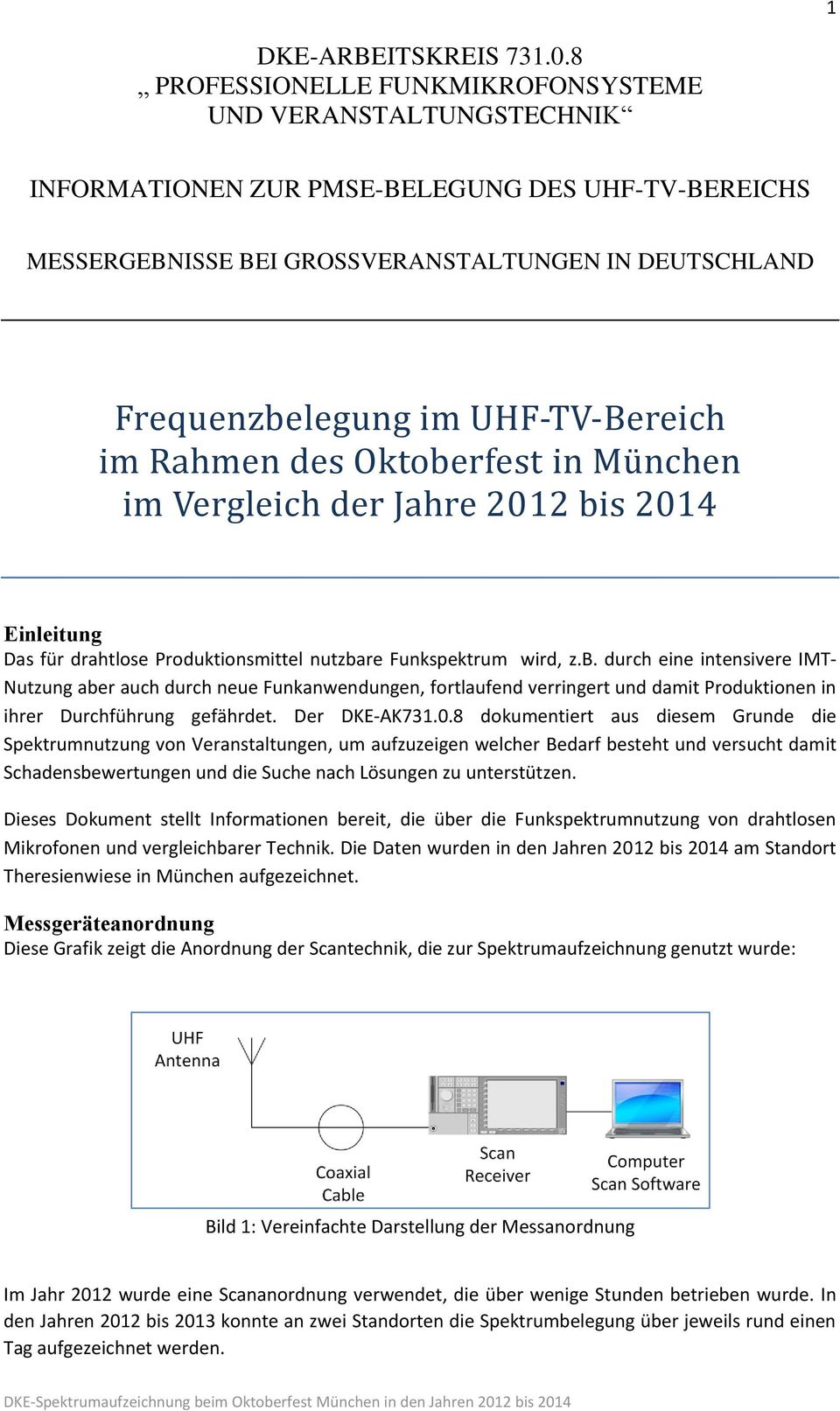 UHF-TV-Bereich im Rahmen des Oktoberfest in Mu nchen im Vergleich der Jahre 2012 bis 2014 Einleitung Das für drahtlose Produktionsmittel nutzbare Funkspektrum wird, z.b. durch eine intensivere IMT- Nutzung aber auch durch neue Funkanwendungen, fortlaufend verringert und damit Produktionen in ihrer Durchführung gefährdet.