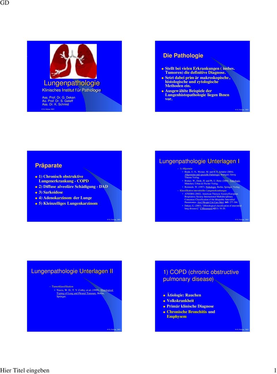Präparate 1) Chronisch obstruktive Lungenerkrankung - COPD 2) Diffuse alveoläre Schädigung - DAD 3) Sarkoidose 4) Adenokarzinom der Lunge 5) Kleinzelliges Lungenkarzinom Lungenpathologie Unterlagen I