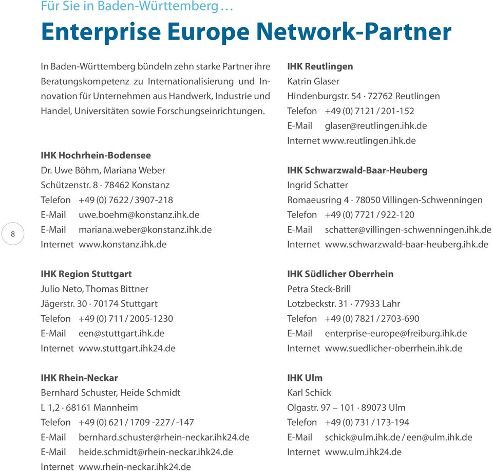 8 78462 Konstanz Telefon +49 (0) 7622 / 3907-218 E-Mail uwe.boehm@konstanz.ihk.de E-Mail mariana.weber@konstanz.ihk.de Internet www.konstanz.ihk.de IHK Reutlingen Katrin Glaser Hindenburgstr.