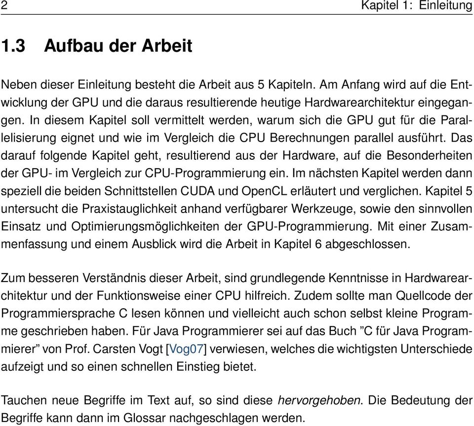 folgende Kapitel geht, resultierend aus der Hardware, auf die Besonderheiten der GPU- im Vergleich zur CPU-Programmierung ein Im nächsten Kapitel werden dann speziell die beiden Schnittstellen CUDA