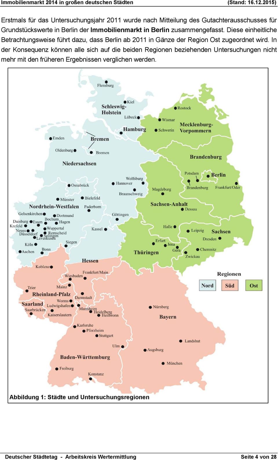 Diese einheitliche Betrachtungsweise führt dazu, dass Berlin ab 2011 in Gänze der Region Ost zugeordnet wird.