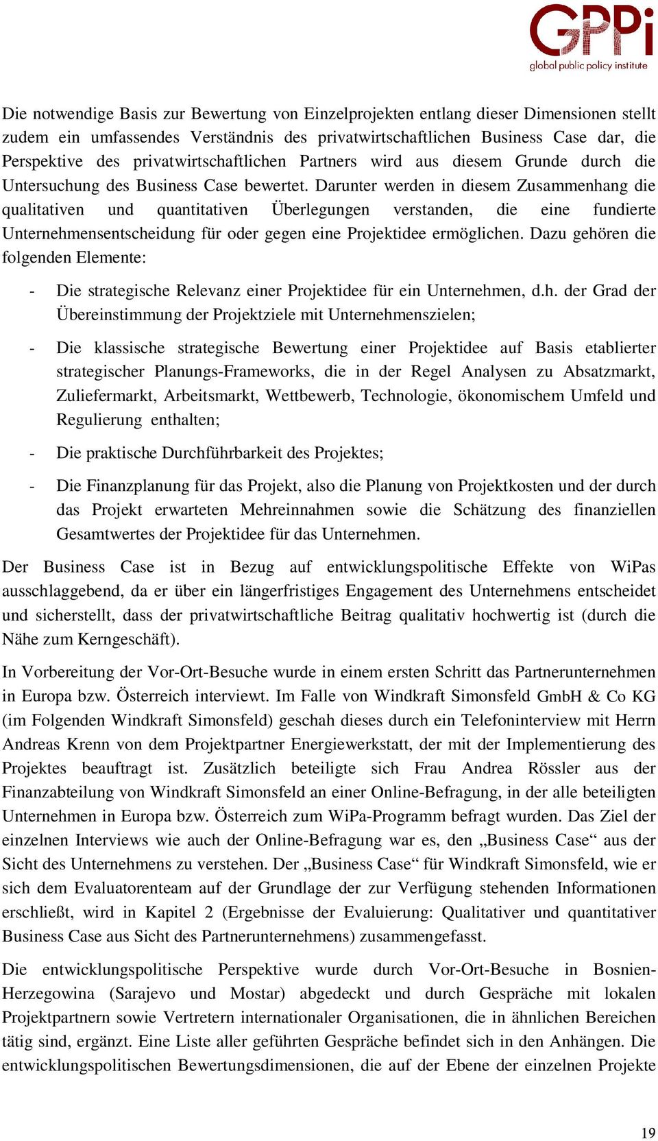 Darunter werden in diesem Zusammenhang die qualitativen und quantitativen Überlegungen verstanden, die eine fundierte Unternehmensentscheidung für oder gegen eine Projektidee ermöglichen.