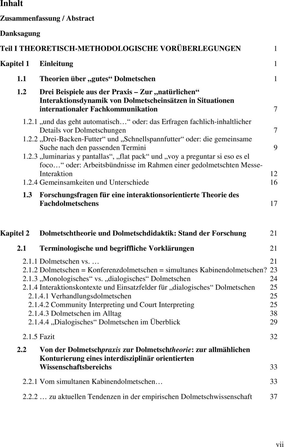 2.2 Drei-Backen-Futter und Schnellspannfutter oder: die gemeinsame Suche nach den passenden Termini 9 1.2.3 luminarias y pantallas, flat pack und voy a preguntar si eso es el foco oder: Arbeitsbündnisse im Rahmen einer gedolmetschten Messe- Interaktion 12 1.