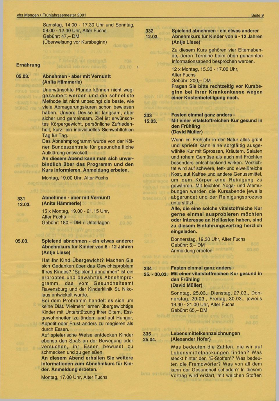 00 Uhr, Gebühr: 2 00,- DM Fragen Sie bitte rechtzeitig vor Kursbe ginn bei Ih rer K rankenkasse wegen einer Kostenbeteiligung nach.