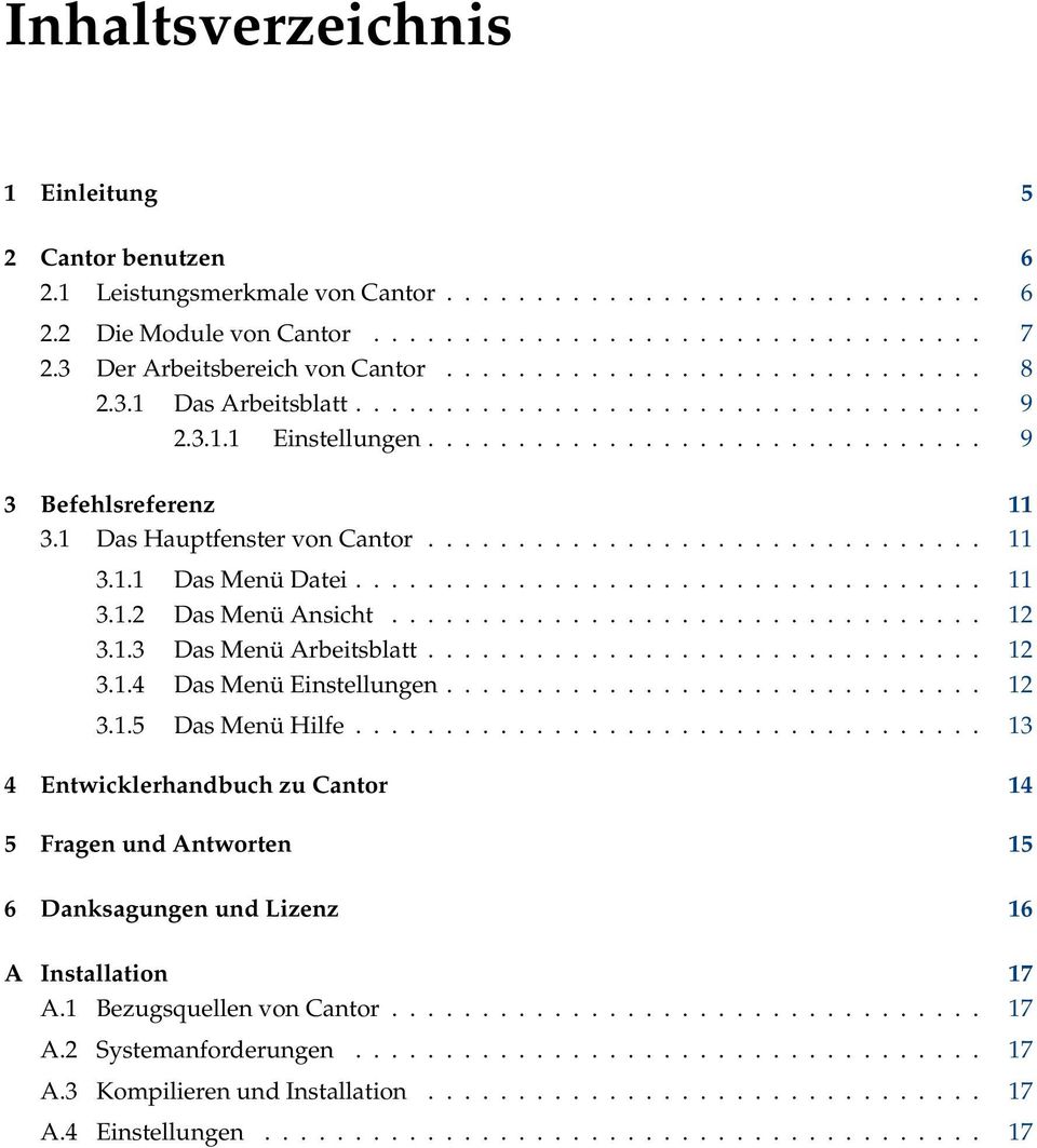 1 Das Hauptfenster von Cantor............................... 11 3.1.1 Das Menü Datei................................... 11 3.1.2 Das Menü Ansicht................................. 12 3.1.3 Das Menü Arbeitsblatt.