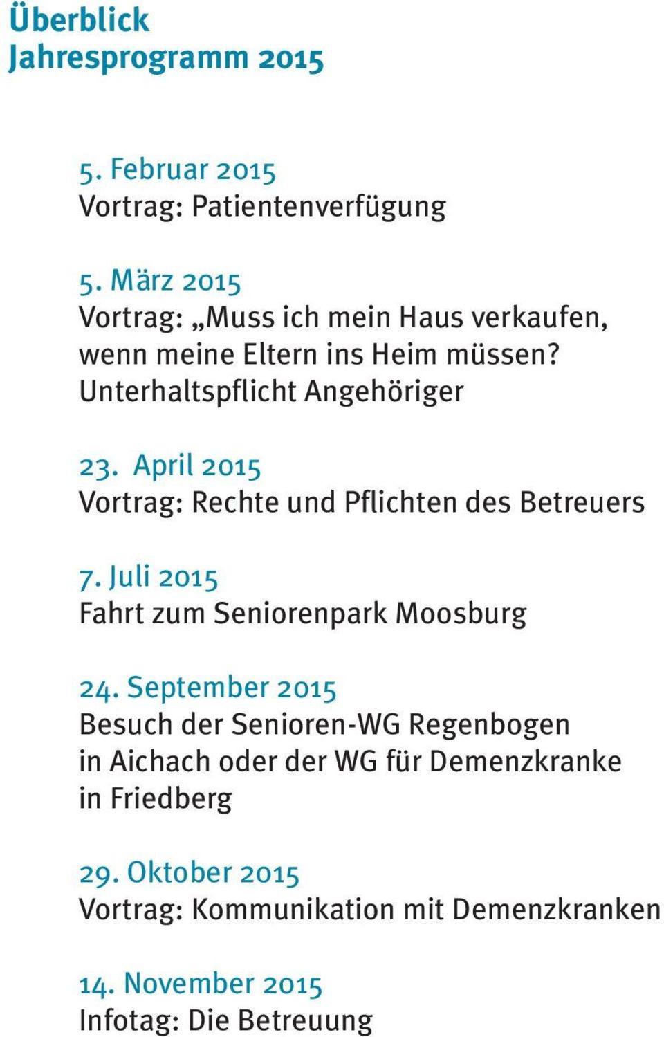 April 2015 Vortrag: Rechte und Pflichten des Betreuers 7. Juli 2015 Fahrt zum Seniorenpark Moosburg 24.