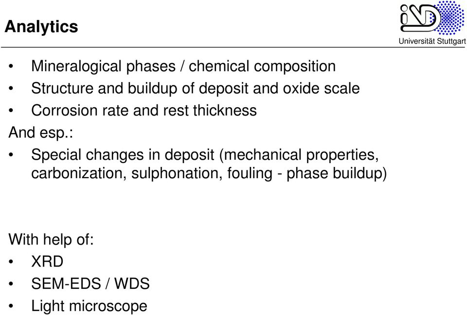 esp.: Special changes in deposit (mechanical properties, carbonization,