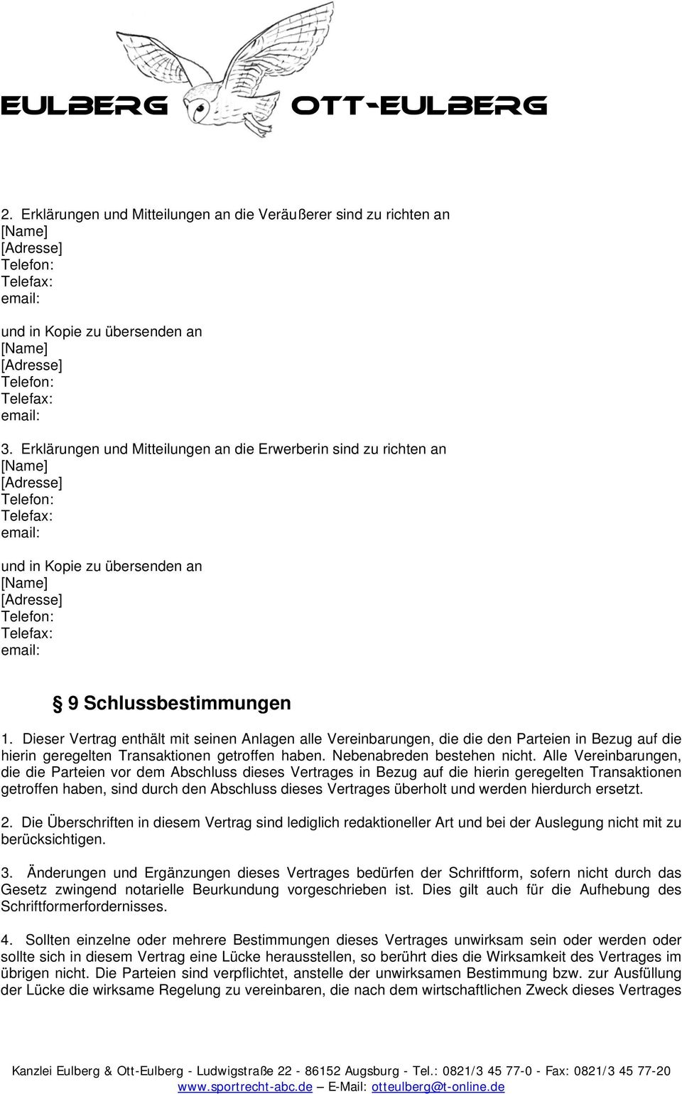 Dieser Vertrag enthält mit seinen Anlagen alle Vereinbarungen, die die den Parteien in Bezug auf die hierin geregelten Transaktionen getroffen haben. Nebenabreden bestehen nicht.