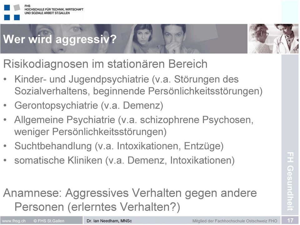 a. Demenz, Intoxikationen) Anamnese: Aggressives Verhalten gegen andere Personen (erlerntes Verhalten?