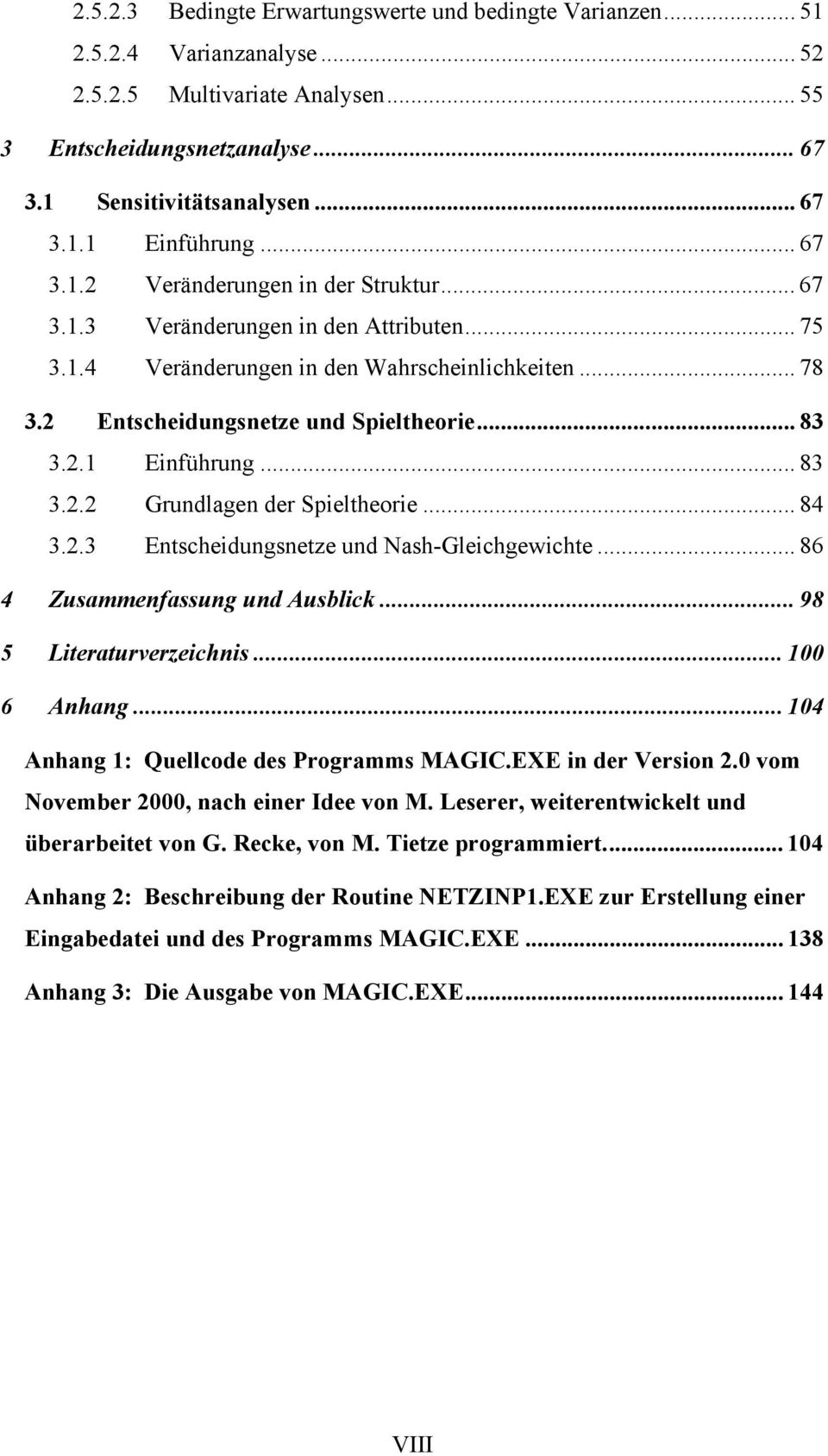 .. 83 3.2.2 Grundlagen der Spieltheorie... 84 3.2.3 Entscheidungsnetze und Nash-Gleichgewichte... 86 4 Zusammenfassung und Ausblick... 98 5 Literaturverzeichnis... 100 6 Anhang.