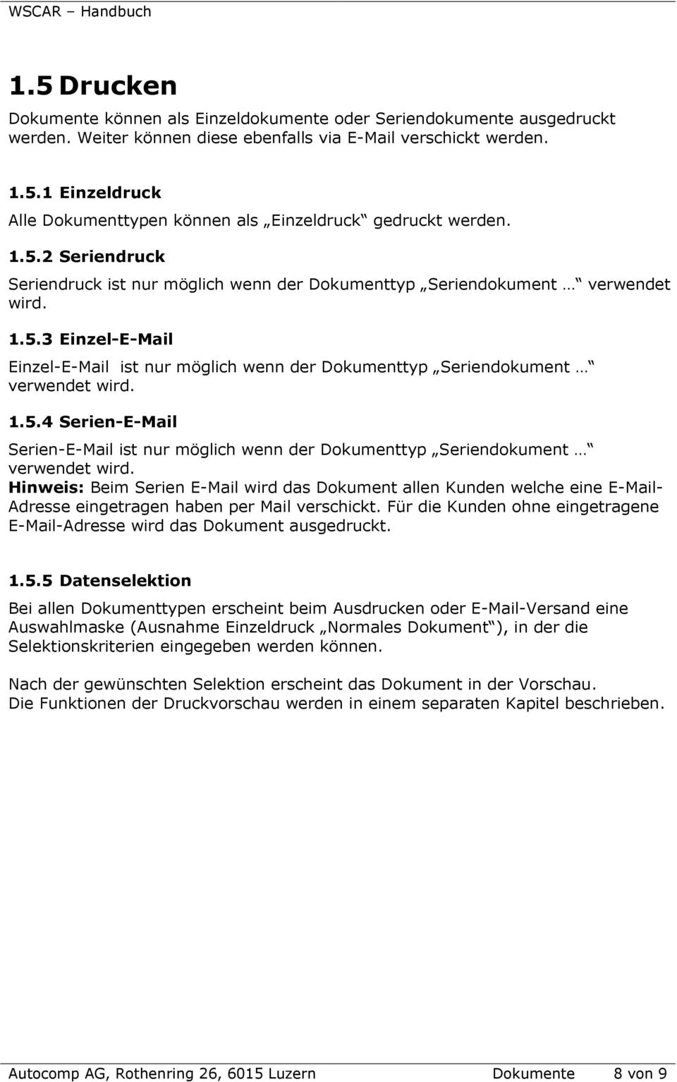 1.5.4 Serien-E-Mail Serien-E-Mail ist nur möglich wenn der Dokumenttyp Seriendokument verwendet wird.
