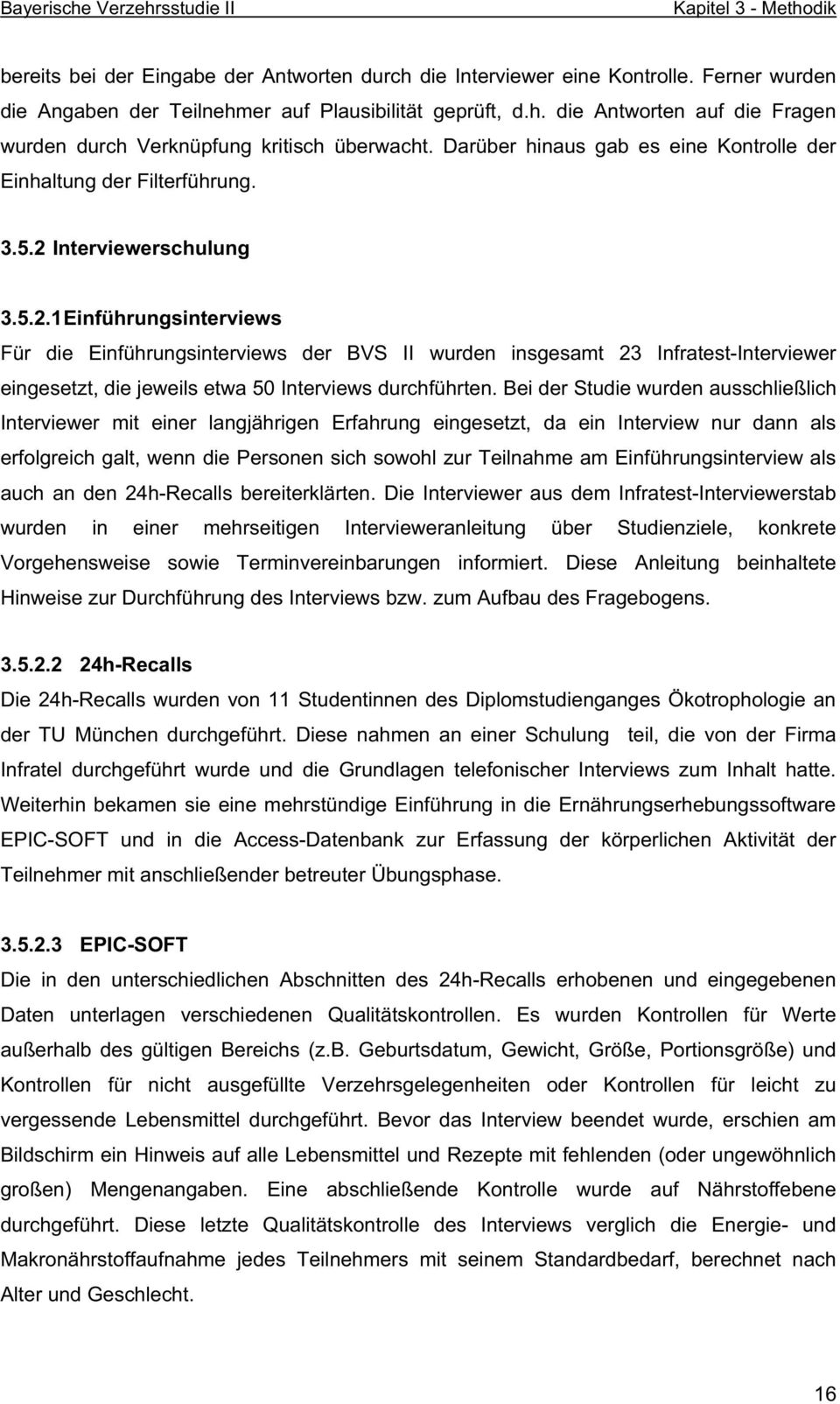 Interviewerschulung 3.5.2.1 Einführungsinterviews Für die Einführungsinterviews der BVS II wurden insgesamt 23 Infratest-Interviewer eingesetzt, die jeweils etwa 50 Interviews durchführten.