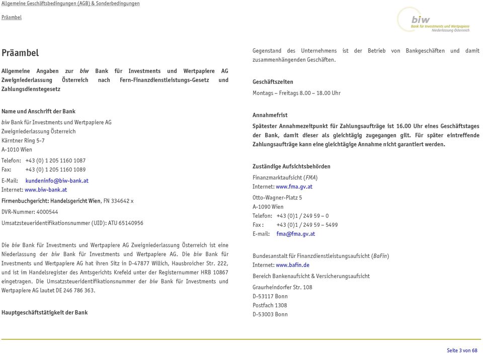 00 Uhr Name und Anschrift der Bank biw Bank für Investments und Wertpapiere AG Zweigniederlassung Österreich Kärntner Ring 5-7 A-1010 Wien Telefon: +43 (0) 1 205 1160 1087 Fax: +43 (0) 1 205 1160