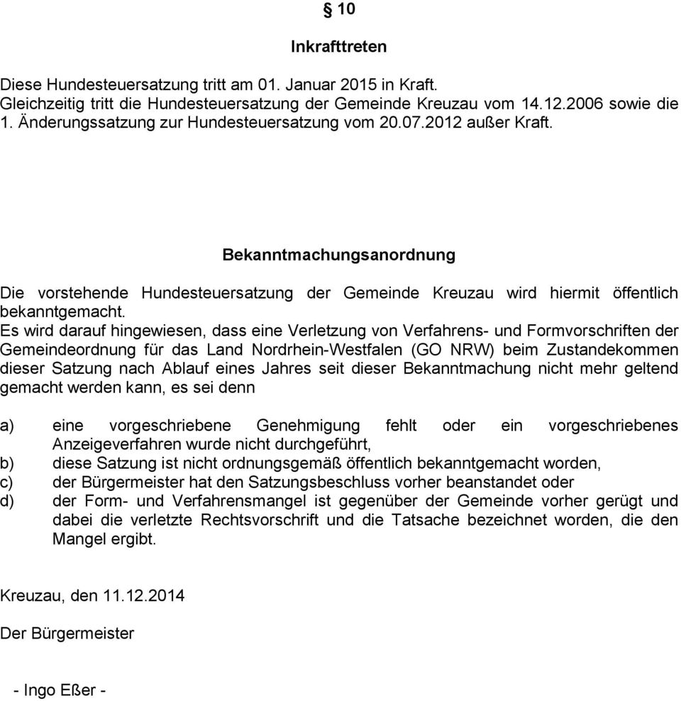Es wird darauf hingewiesen, dass eine Verletzung von Verfahrens- und Formvorschriften der Gemeindeordnung für das Land Nordrhein-Westfalen (GO NRW) beim Zustandekommen dieser Satzung nach Ablauf