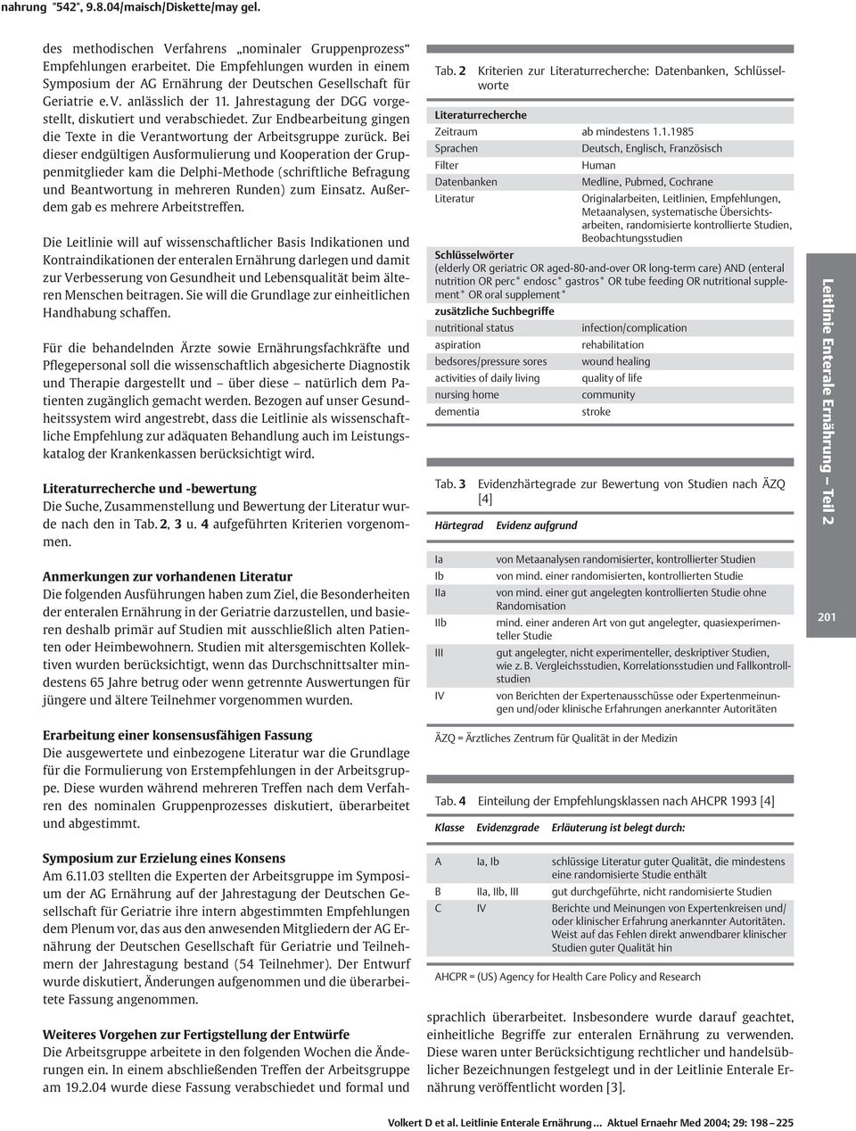 bei dieser endgültigen Ausformulierung und Kooperation der Gruppenmitglieder kam die Delphi-Methode (schriftliche Befragung und Beantwortung in mehreren Runden) zum Einsatz.