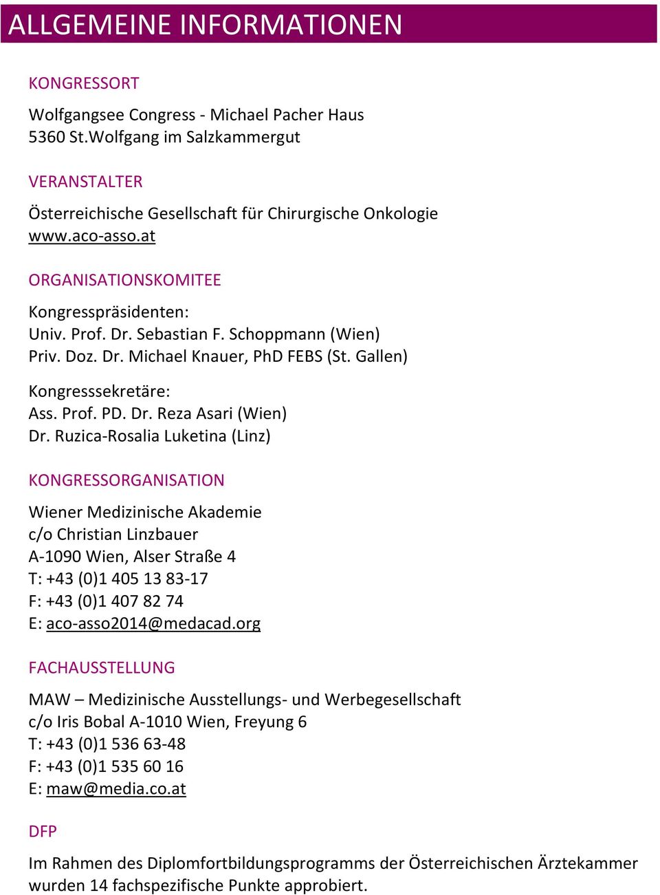 Ruzica Rosalia Luketina (Linz) KONGRESSORGANISATION Wiener Medizinische Akademie c/o Christian Linzbauer A 1090 Wien, Alser Straße 4 T: +43 (0)1 40 13 83 17 F: +43 (0)1 407 82 74 E: aco