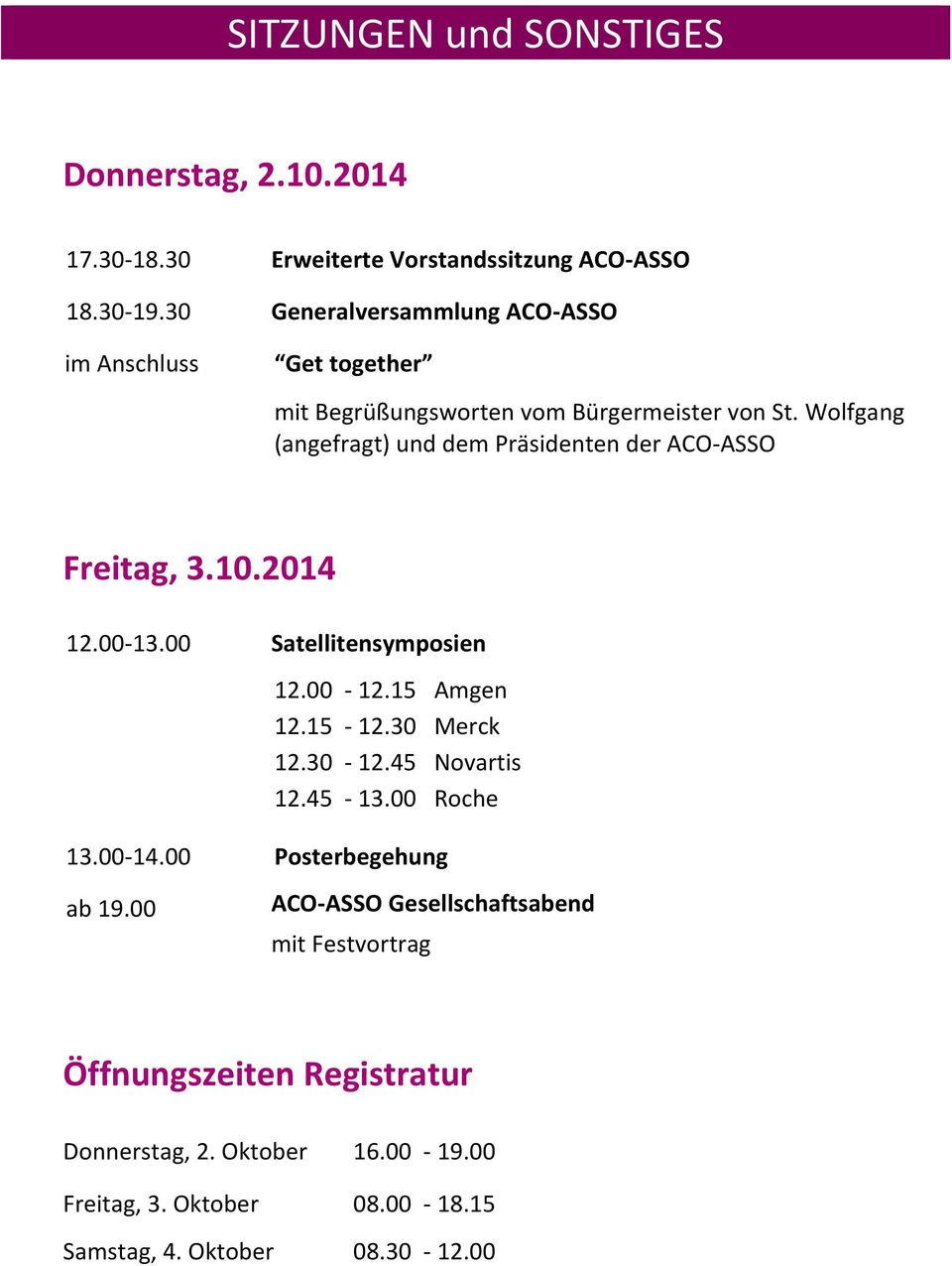 Wolfgang (angefragt) und dem Präsidenten der ACO ASSO Freitag, 3.10.2014 12.00 13.00 Satellitensymposien 12.00 12.1 Amgen 12.1 12.30 Merck 12.