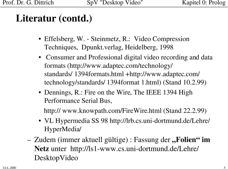 html +http://www.adaptec.com/ technology/standards/ 1394format 1.html) (Stand 10.2.99) Dennings, R.