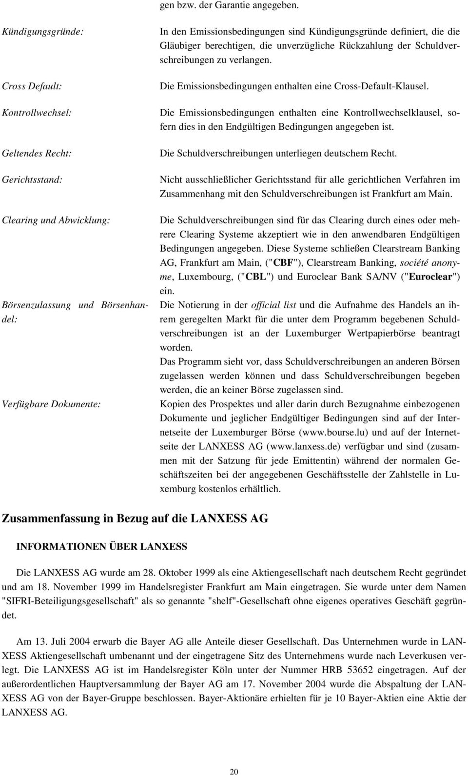 Kündigungsgründe definiert, die die Gläubiger berechtigen, die unverzügliche Rückzahlung der Schuldverschreibungen zu verlangen. Die Emissionsbedingungen enthalten eine Cross-Default-Klausel.