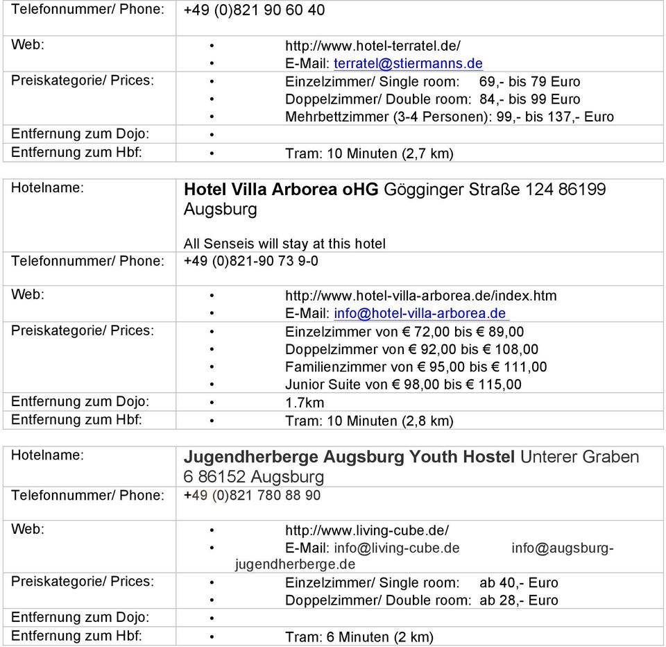 km) Hotel Villa Arborea ohg Gögginger Straße 124 86199 Augsburg All Senseis will stay at this hotel Telefonnummer/ Phone: +49 (0)821-90 73 9-0 Web: http://www.hotel-villa-arborea.de/index.