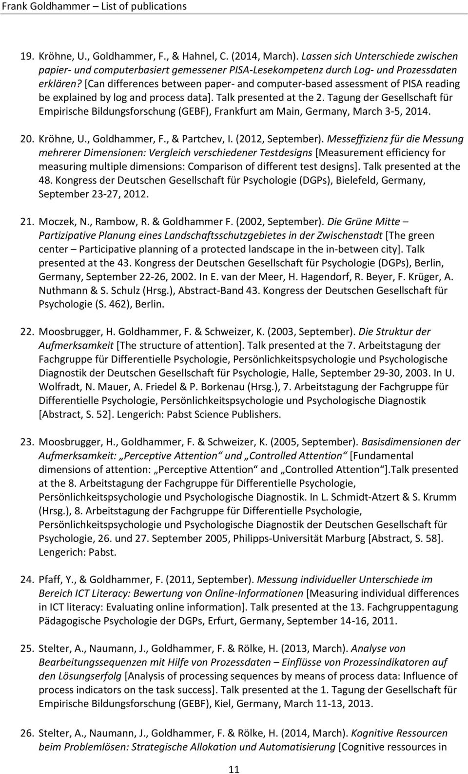 Tagung der Gesellschaft für Empirische Bildungsforschung (GEBF), Frankfurt am Main, Germany, March 3-5, 2014. 20. Kröhne, U., Goldhammer, F., & Partchev, I. (2012, September).