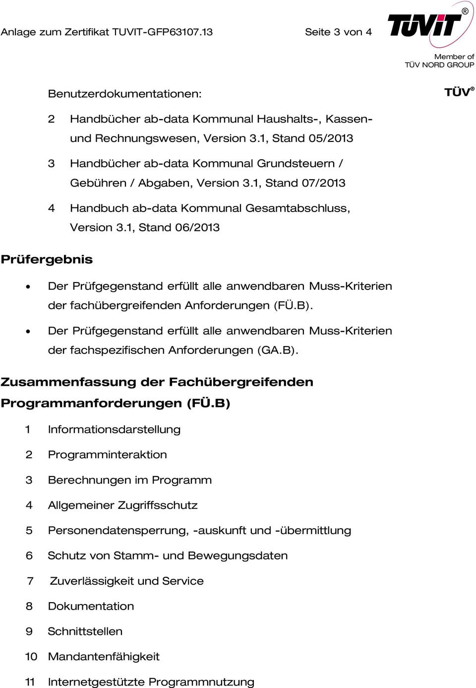 1, Stand 06/2013 Prüfergebnis Der Prüfgegenstand erfüllt alle anwendbaren Muss-Kriterien der fachübergreifenden Anforderungen (FÜ.B).