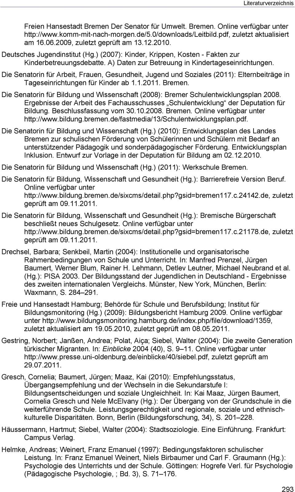 Die Senatorin für Arbeit, Frauen, Gesundheit, Jugend und Soziales (2011): Elternbeiträge in Tageseinrichtungen für Kinder ab 1.1.2011. Bremen.