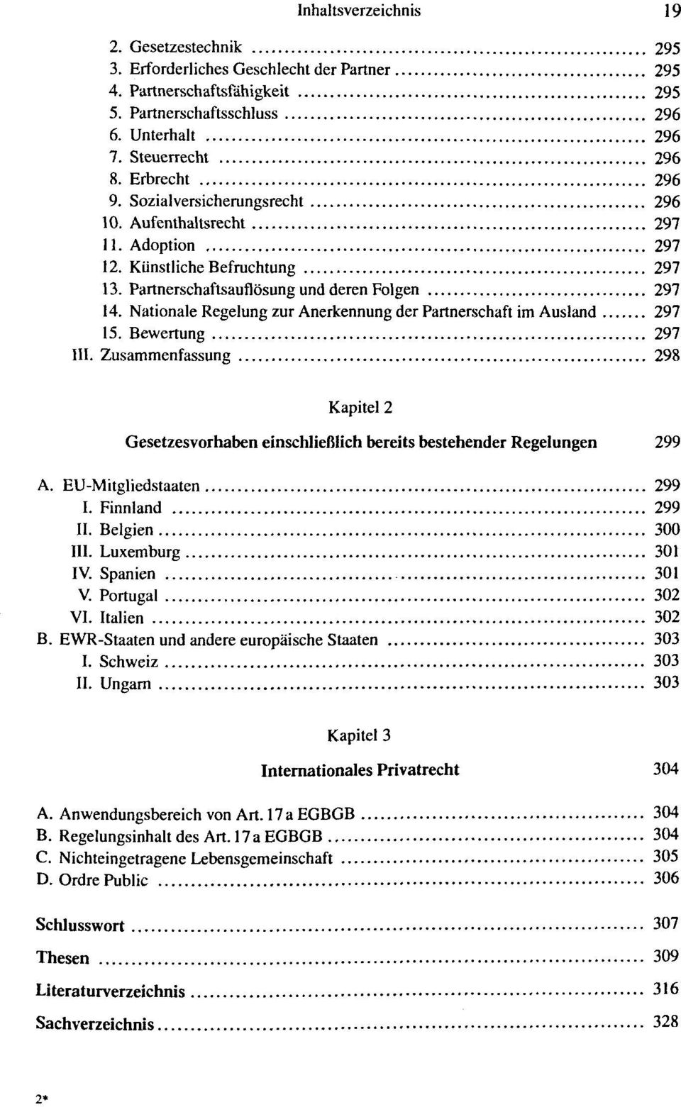 Nationale Regelung zur Anerkennung der Partnerschaft im Ausland 297 15. Bewertung 297 III. Zusammenfassung 298 Kapitel 2 Gesetzesvorhaben einschliefilich bereits bestehender Regelungen 299 A.