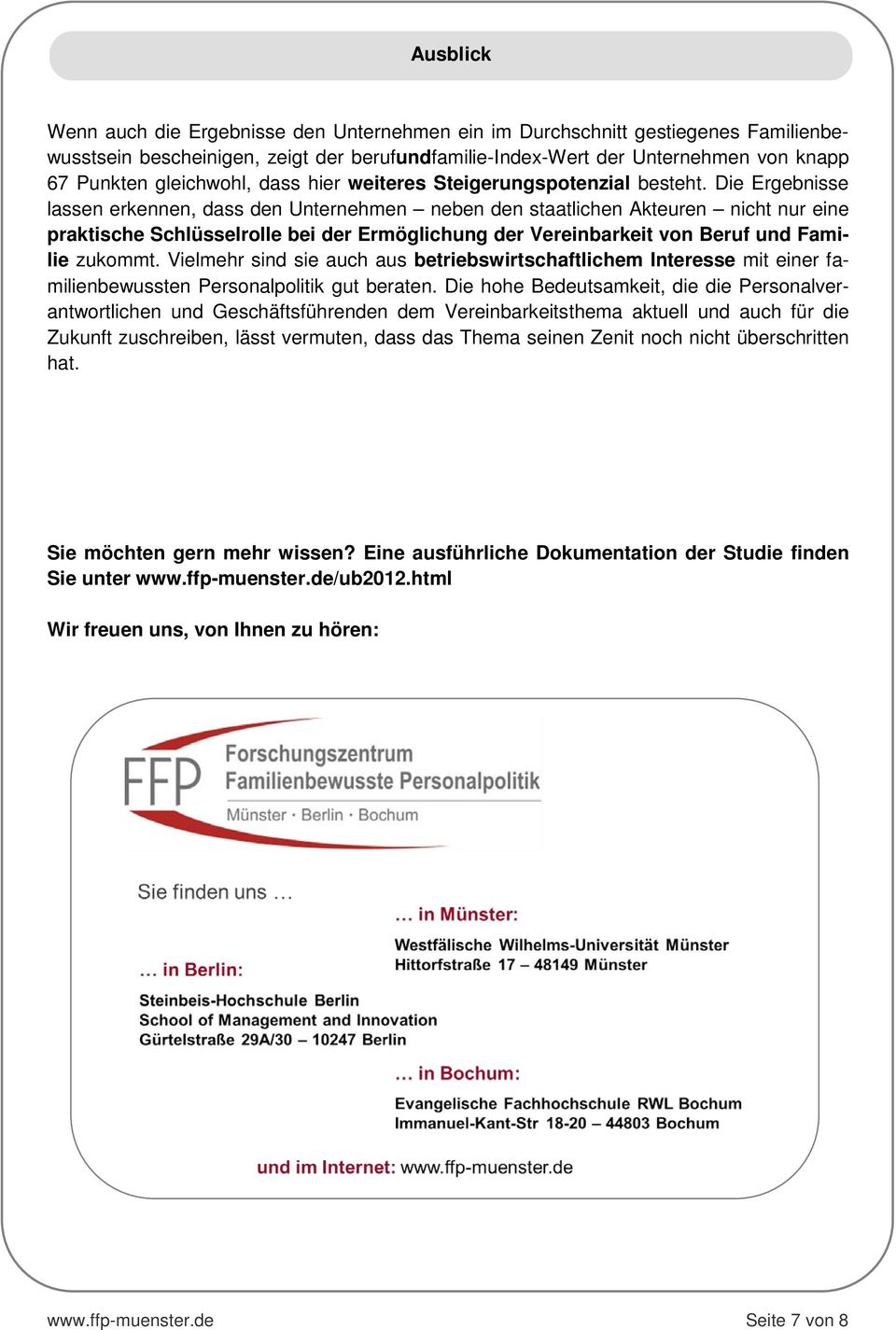 Die Ergebnisse lassen erkennen, dass den Unternehmen neben den staatlichen Akteuren nicht nur eine praktische Schlüsselrolle bei der Ermöglichung der Vereinbarkeit von Beruf und Familie zukommt.