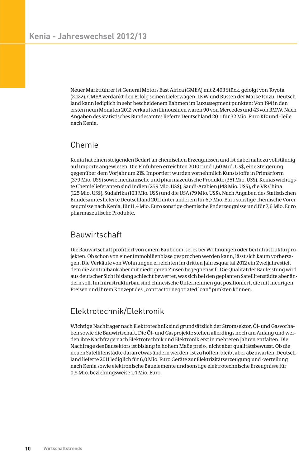 Deutschland kann lediglich in sehr bescheidenem Rahmen im Luxussegment punkten: Von 194 in den ersten neun Monaten 2012 verkauften Limousinen waren 90 von Mercedes und 43 von BMW.