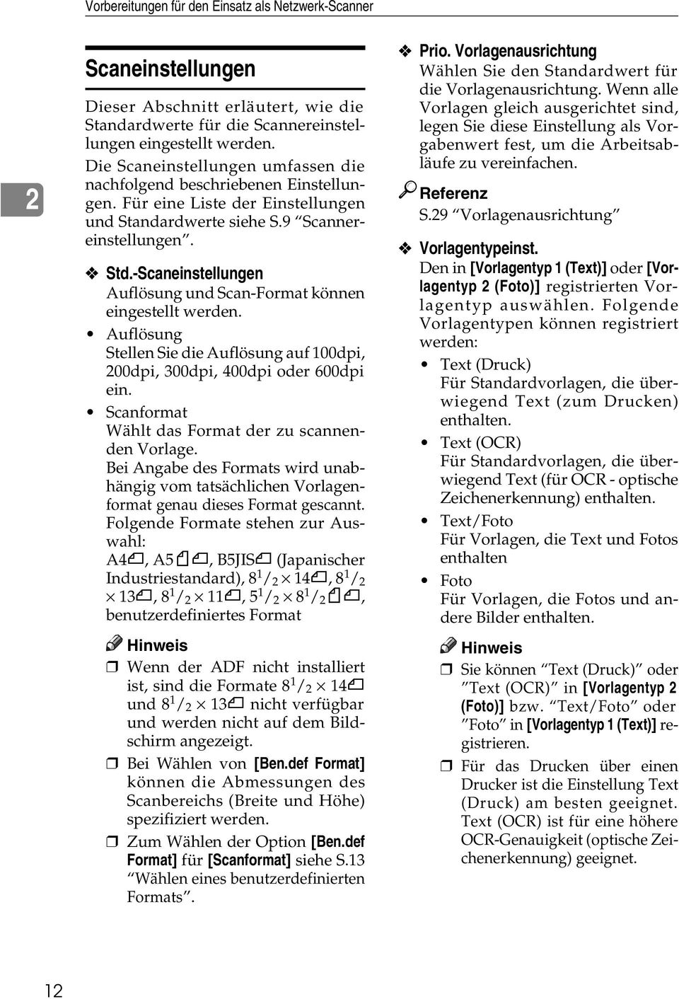 -Scaneinstellungen Auflösung und Scan-Format können eingestellt werden. Auflösung Stellen Sie die Auflösung auf 100dpi, 200dpi, 300dpi, 400dpi oder 600dpi ein.