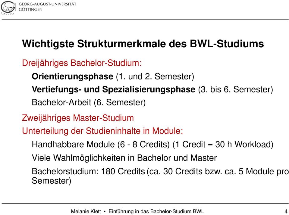 Semester) Zweijähriges Master-Studium Unterteilung der Studieninhalte in Module: Handhabbare Module (6-8 Credits) (1 Credit = 30