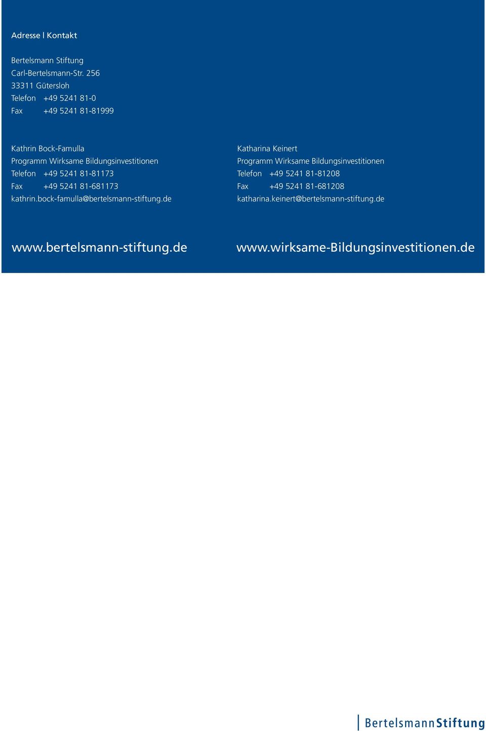 Bildungsinvestitionen Telefon +49 5241 81-81173 Fax +49 5241 81-681173 kathrin.bock-famulla@bertelsmann-stiftung.