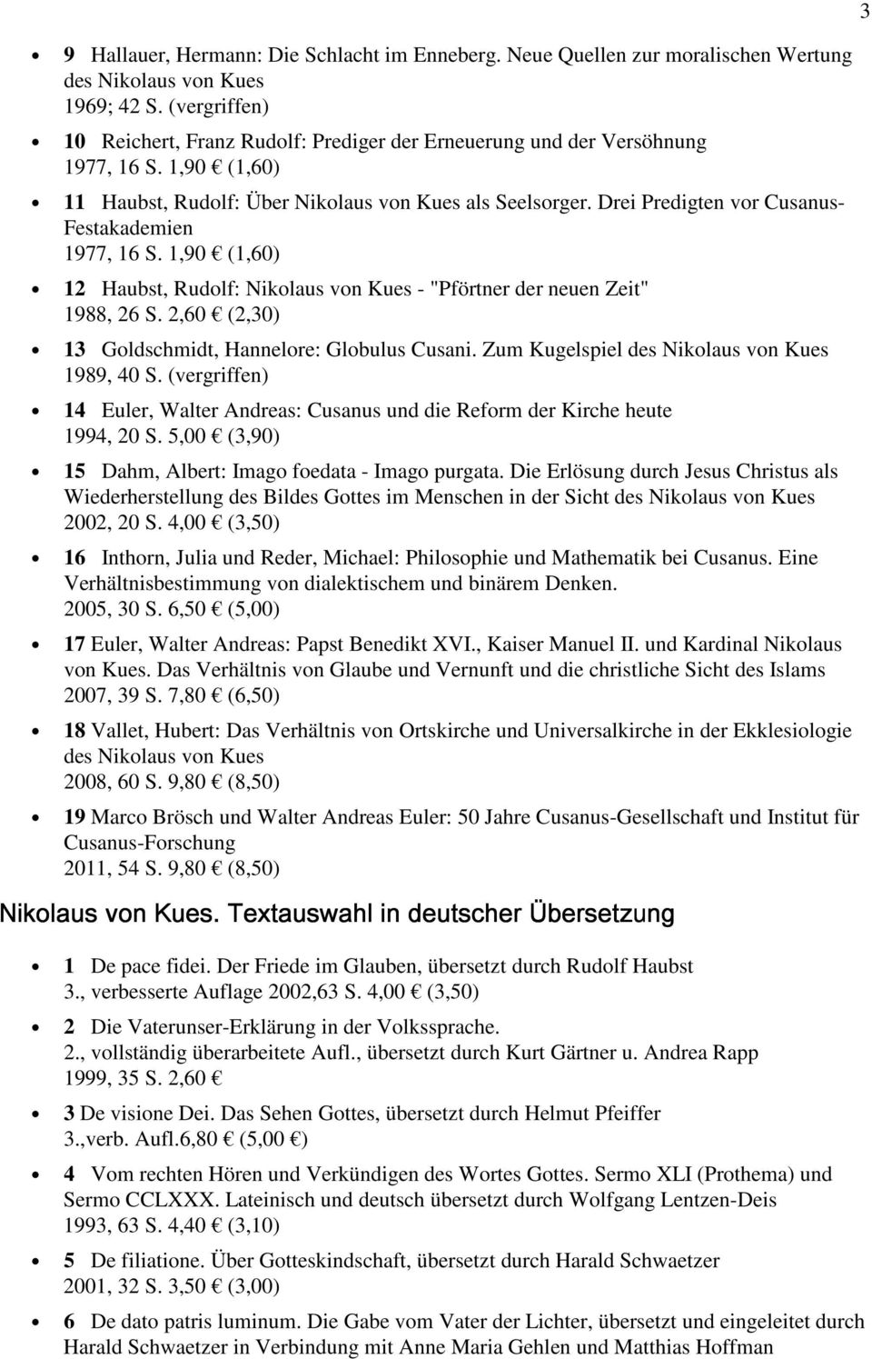 Drei Predigten vor Cusanus- Festakademien 1977, 16 S. 1,90 (1,60) 12 Haubst, Rudolf: Nikolaus von Kues - "Pförtner der neuen Zeit" 1988, 26 S. 2,60 (2,30) 13 Goldschmidt, Hannelore: Globulus Cusani.