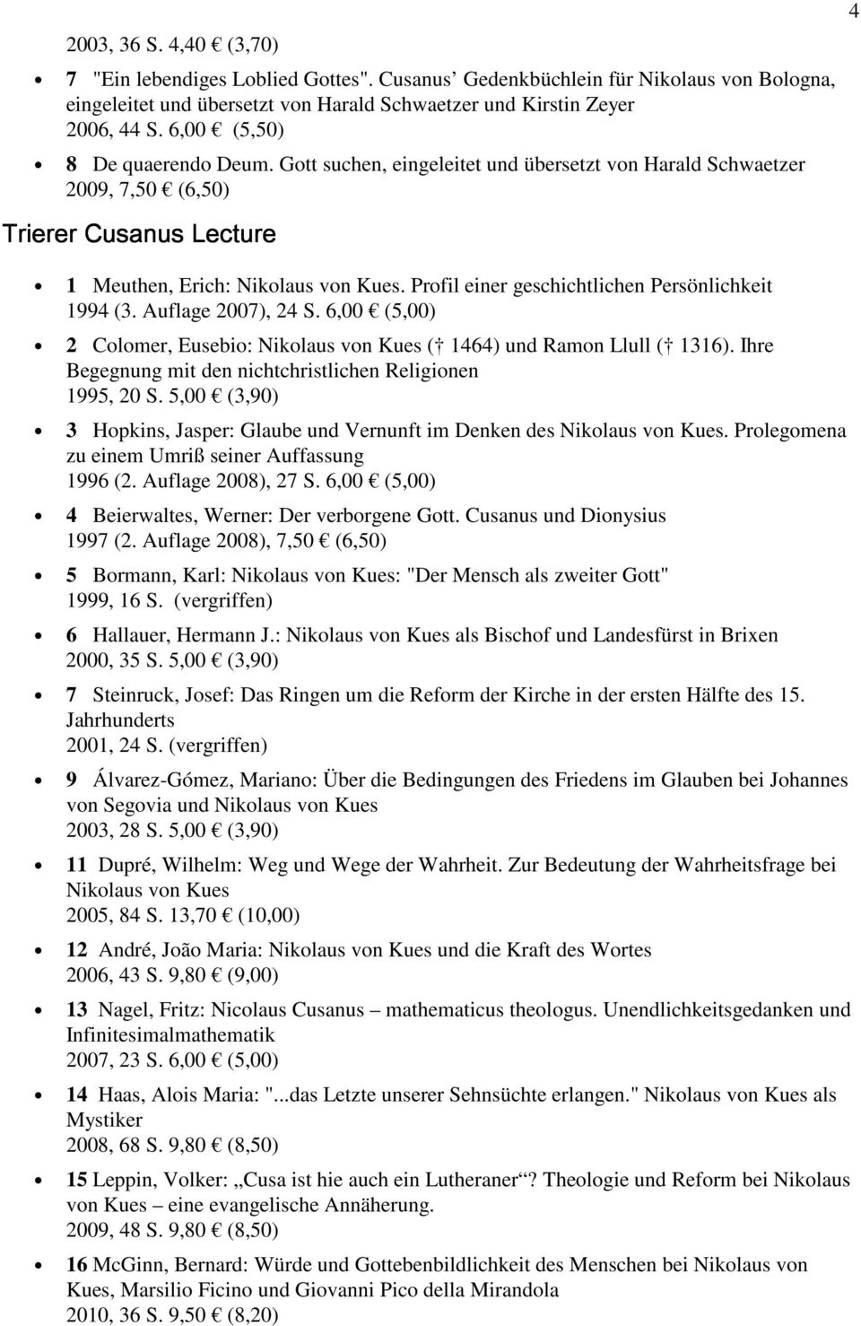 Profil einer geschichtlichen Persönlichkeit 1994 (3. Auflage 2007), 24 S. 6,00 (5,00) 2 Colomer, Eusebio: Nikolaus von Kues ( 1464) und Ramon Llull ( 1316).