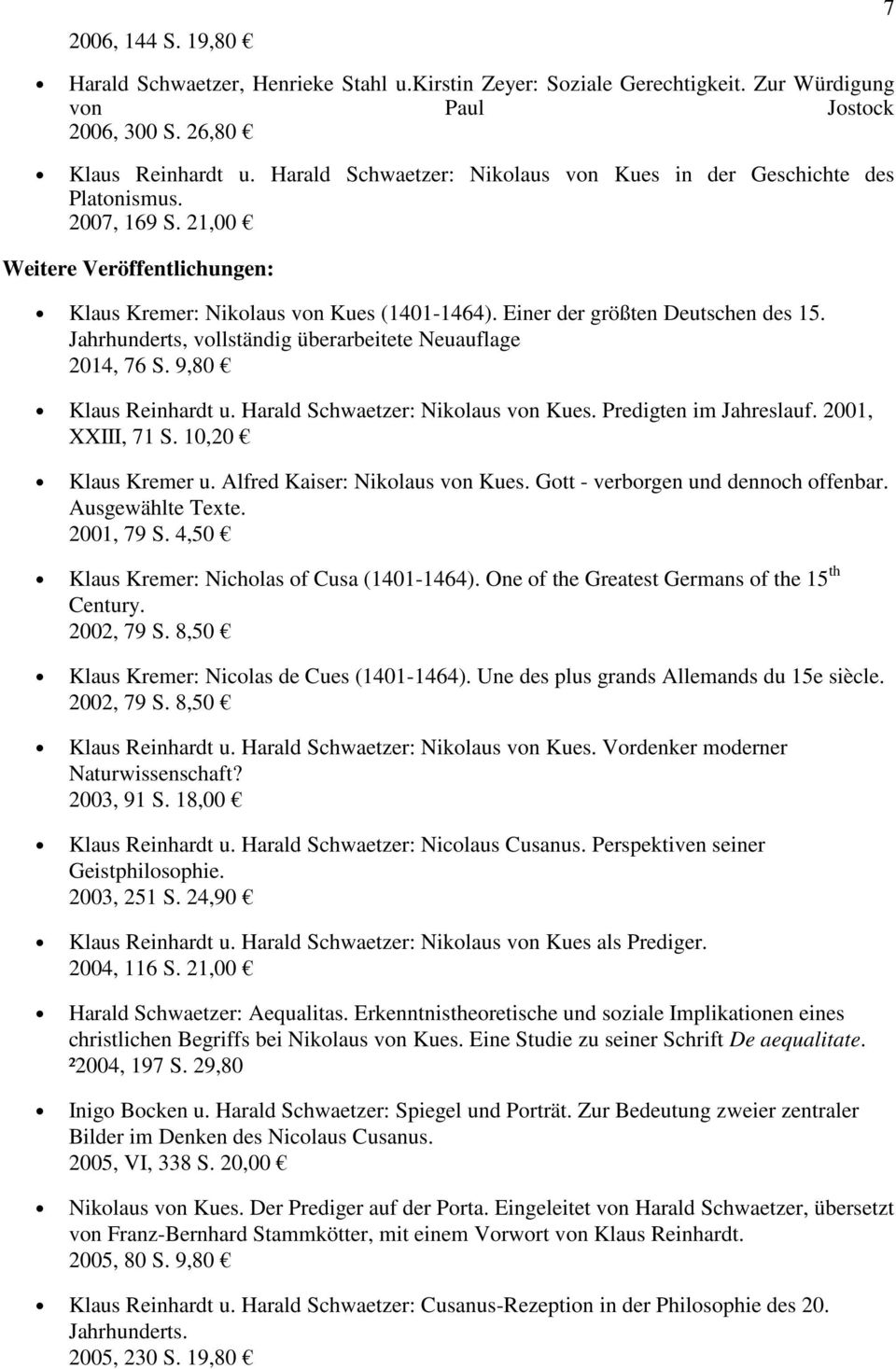 Jahrhunderts, vollständig überarbeitete Neuauflage 2014, 76 S. 9,80 Klaus Reinhardt u. Harald Schwaetzer: Nikolaus von Kues. Predigten im Jahreslauf. 2001, XXIII, 71 S. 10,20 Klaus Kremer u.