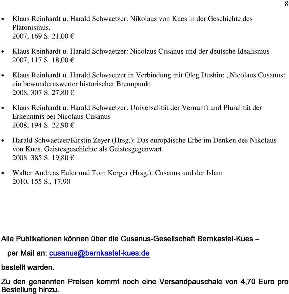 Harald Schwaetzer in Verbindung mit Oleg Dushin: Nicolaus Cusanus: ein bewundernswerter historischer Brennpunkt 2008, 307 S. 27,80 Klaus Reinhardt u.