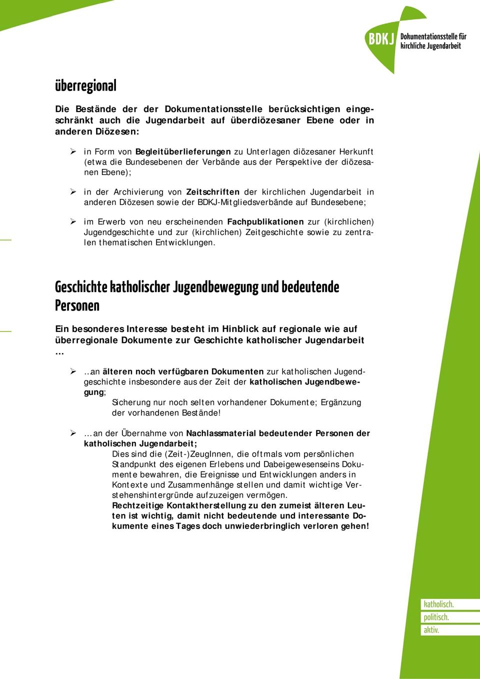 sowie der BDKJ-Mitgliedsverbände auf Bundesebene; im Erwerb von neu erscheinenden Fachpublikationen zur (kirchlichen) Jugendgeschichte und zur (kirchlichen) Zeitgeschichte sowie zu zentralen