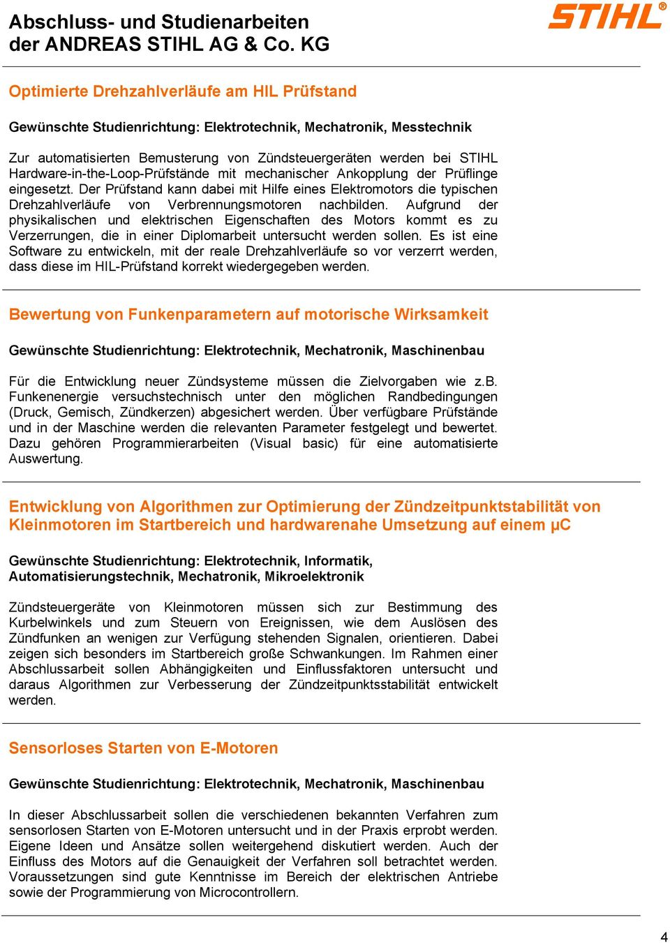 Der Prüfstand kann dabei mit Hilfe eines Elektromotors die typischen Drehzahlverläufe von Verbrennungsmotoren nachbilden.